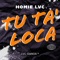 Tu Ta' Loca - Homie LVC lyrics