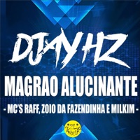 Magrao Alucinante - Single - DJAY HZ, MC Zoio Da Fazendinha, MC Raff & MC MILKIM