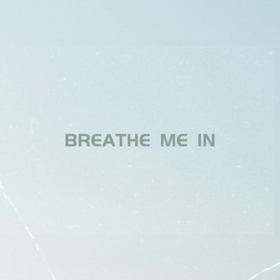 Breathe Me In - Single