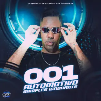 001 AUTOMOTIVO SAMPLES IGNORANTE (feat. Dj Alisson SP & CLUB DA DZ7) by MC MENO PH, DJ Lukinhas 011 & Dj K9 song reviws