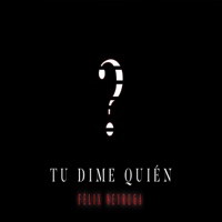 TU DIME QUIEN? - Single - Félix Neyruga