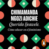 Querida Ijeawele. Cómo educar en el feminismo - Chimamanda Ngozi Adichie