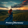 Praise and Harmony - Fortress God  artwork