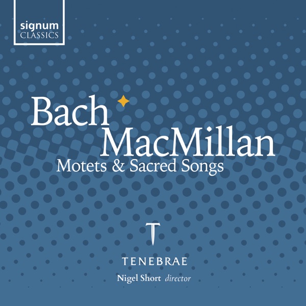 Bach & MacMillan: Motets and Sacred Songs (Live)