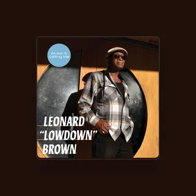 Listen to Leonard "Lowdown" Brown, watch music videos, read bio, see tour dates & more!