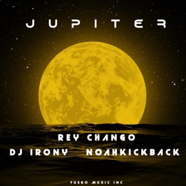 JUPITER Rey Chango, DJ Irony & Noah Kickback