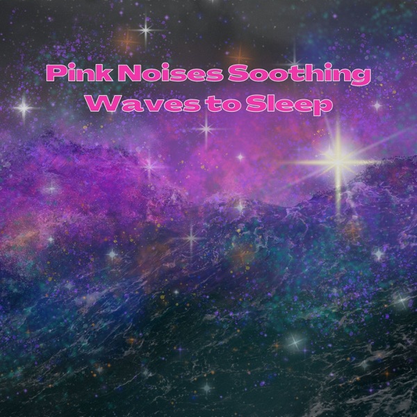 Pink Noises Soothing Waves to Sleep