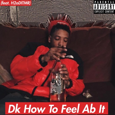 Dk How to Feel Ab It (feat. H2oDITMR) - Single