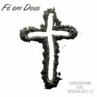 Fé em Deus (feat. LZ & Mesckaloid) - Single - Emerson Bong