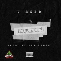 Double Cup (freestyle) (feat. Lex Luger) - Single - J Reed