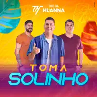 Toma Solinho — TRIO DA HUANNA