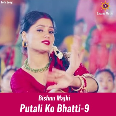 Song - Putali Ko Bhatti 9 - Bishnu Majhi