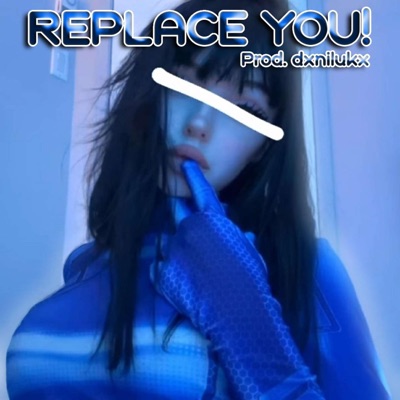 Replace You! - Single