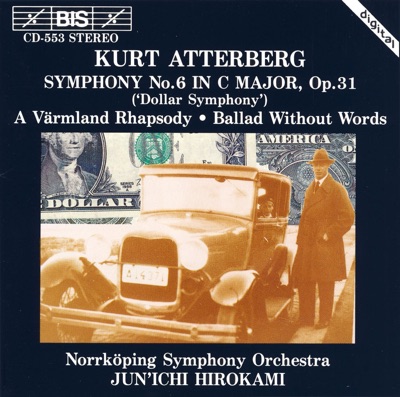 Atterberg: Symphony No. 6 / A Varmland Rhapsody / Ballad Without Words, Op. 56