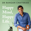 Happy Mind, Happy Life - Dr Rangan Chatterjee