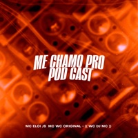 Me Chamo pro Pod Cast - Single - Mc Wc Original, WC DJ MC & MC Eloi Js
