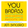 You Are a Badass® (Ultimate Collector's Edition) - Jen Sincero