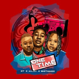One Time GT, Maxy & Bigthingz