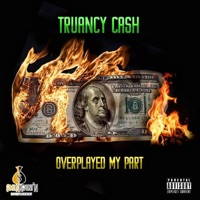 OverPlayed My Part - Single - Truancy Cash