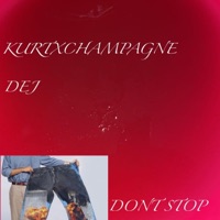 DONT STOP (feat. DEJ) - Single - KURTxCHAMPAGNE