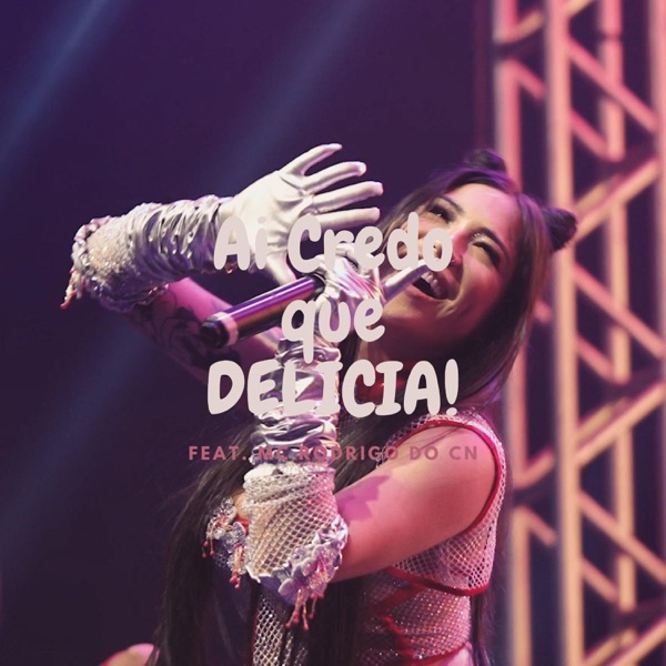 Ai credo que delicia (feat. Mc Rodrigo do CN)