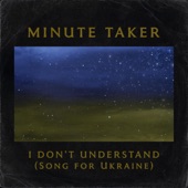 Minute Taker - I Don't Understand (Song for Ukraine)