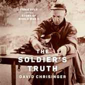 The Soldier's Truth: Ernie Pyle and the Story of World War II (Unabridged) - David Chrisinger Cover Art