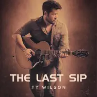 The Last Sip — Ty Wilson