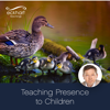 Teaching Presence to Children - EP - Eckhart Tolle