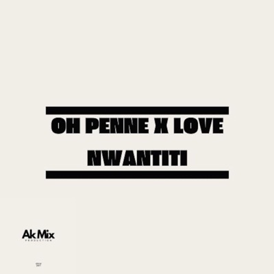 Ak Mix Production - Oh Penne x Love Nwantiti