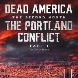 The Portland Conflict: Part 1: Dead America: The Second Month, Book 31 (Unabridged)