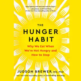 The Hunger Habit: Why We Eat When We're Not Hungry and How to Stop (Unabridged)
