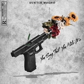 You say that you hate me (feat. Wyatt Roberts) Hunter Magno
