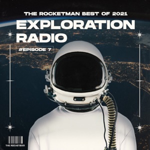 Exploration Radio Episode 7: The Rocketman Best of 2021 (DJ Mix)