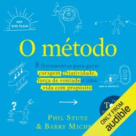 O método: 5 ferramentas para gerar coragem, criatividade, força de vontade e uma vida com propósito (Unabridged)
