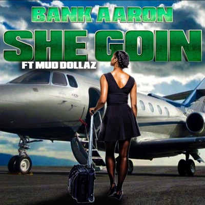 SHE GOIN (feat. MUD DOLLAZ) - Single