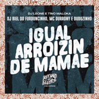 Igual Arroizin de Mamãe (feat. DJ Biel do Furduncinho & Duduzinho) - Single - Two Maloka, DJ Leone & MC Durrony