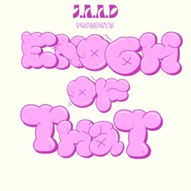 Enough of that (feat. Dj 9.5) J . A . A . D