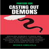 Prayers For Casting Out Demons, Breaking Demonic Curses And Spell: 100 Powerful Prayers And Declarations For Stopping Demonic Attacks And Commanding Favors And Blessings In Your Life - Moses Omojola