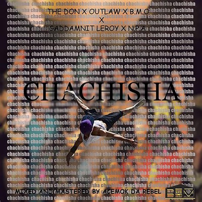 Chachisha (feat. The DON, Outlaw, Gaddamnit Leroy, Nazz Papa Afrika & B.M.O) - Single