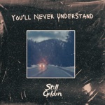 Still Golden - You'll Never Understand