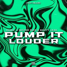 Pump It Louder (feat. Xblaze) HAWK., Mister Ruiz & BOOTY LEAK