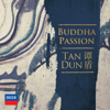 Tan Dun: Buddha Passion - Sen Guo, Zhu Huiling, Chuanyue Wang, Shenyang, Internationale Chorakademie, Orchestre National de Lyon & Tan Dun
