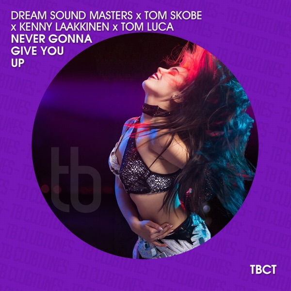Never Gonna Give You Up (feat. Tom Luca & Tom Skobe) [Remixes] - EP