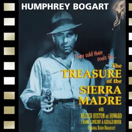 The Treasure of the Sierra Madre: Adapted from the screenplay & performed for radio by the original film stars