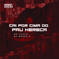 Cai por Cima do Pau Xereca - Single - Mc Vuiziki & Dj Menor K