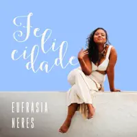 Felicidade — Eufrásia Neres