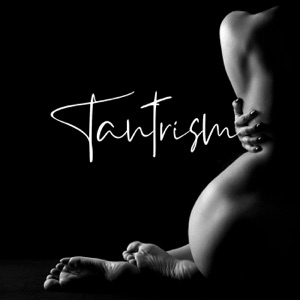 Tantrism: Sexual Meditation, Tantric Yoga For Couples, Erotic Music for Making Love, Energy Transmutation