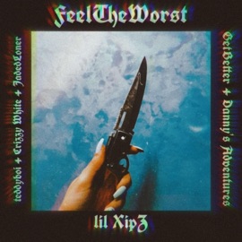 FeelTheWorst (feat. teddyboi, Crizzy White, Danny Adventure, getbetter & Jadedloner) lil XipZ