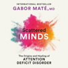 Scattered Minds: The Origins and Healing of Attention Deficit Disorder (Unabridged) - Gabor Maté, M.D.